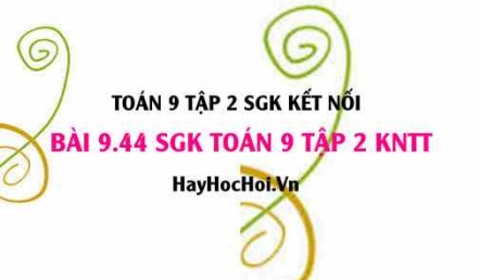 Bài 9.44 SGK Toán 9 tập 2 Kết nối tri thức